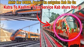 Akhir Kar USBRL PROJECT Ka Autgatan Kab Ho GA ||  Katra To Kashmir Train Service Kab Shuru Hongi