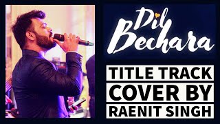 Dil Bechara – Title Track Cover By Raenit Singh  Sushant Singh Rajput | Sanjna | A.R. Rahman
