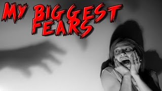 My 3 Biggest Fears
