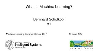 What is Machine Learning - Bernhard Schölkopf - MLSS 2017