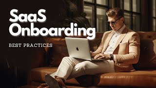 Best practices for SaaS onboarding in 2023