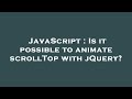 JavaScript : Is it possible to animate scrollTop with jQuery?