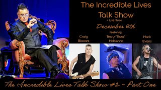 The Incredible Lives Talk Show #2 - Part One, Craig Bloxom, Terry "Teza" McKenna, Mark Evans