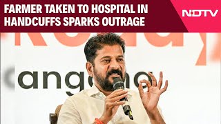 Telangana News | Farmer Taken To Hospital In Handcuffs, Revanth Reddy Demands Inquiry