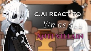 C.ai React To Y/N As A Anti-Villain | 2X | [WIP]