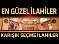 En Güzel Karışık İlahiler Sevilen İlahiler | Nette İlahi