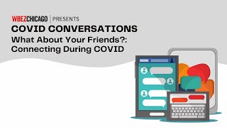 What About Your Friends?: Connecting During COVID