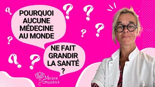 Pourquoi aucune médecine au monde ne fait grandir la Santé ?