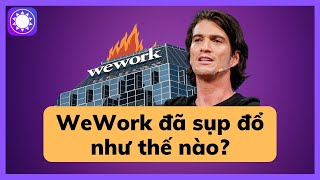 WeWork đã sụp đổ như thế nào?