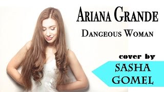 Ariana Grande - Dangerous Woman (Acoustic cover by Sasha Gomel) LIVE