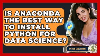Is Anaconda The Best Way To Install Python For Data Science? - Python Code School