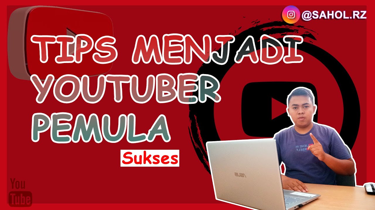 Tips Menjadi Youtuber Pemula Sukses Youtube