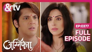 Shrishti ने किया Baiju के साथ अपना रिश्ता ख़तम | Agnifera | Ep 377 | Full Episode | \u0026TV