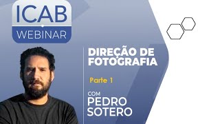 WEBINAR - Dir. de Fotografia com Pedro Sotero (parte 1)