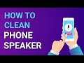 How to Clean a Phone Speaker?