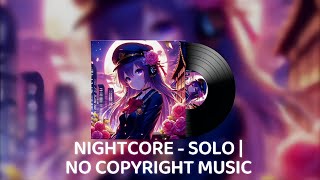 NIGHTCORE - SOLO | NO COPYRIGHT MUSIC 🎵