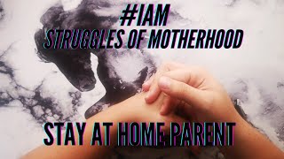 #IAm | Stay at home parent | Homemaker | Let's talk | Parenthood struggles | Motherhood