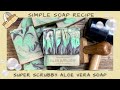 Simple Soap Recipe - Super Scrubby Working Hands Soap w/ Aloe Vera & Exfoliants | Ellen Ruth Soap