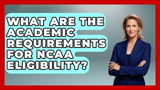 What Are the Academic Requirements for NCAA Eligibility? | Student Athlete Central News