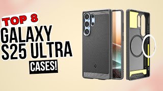 Top 8 Best Galaxy S25 Ultra Cases 2025!🔥🔥🔥✌