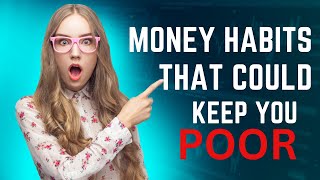 Money Habits that could keep you poor