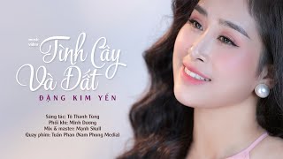 TÌNH CÂY VÀ ĐẤT -  ĐẶNG KIM YẾN, Sáng Tác: Tô Thanh Tùng | Official Music Video 4K