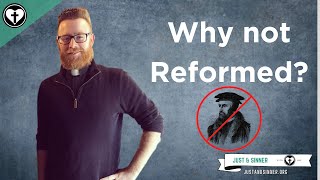 Why I am not Reformed