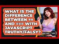 What Is The Difference Between == And === With JavaScript Truthy/falsy? - JavaScript Toolkit