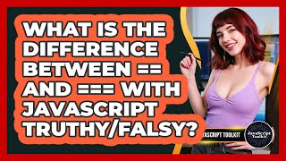 What Is The Difference Between == And === With JavaScript Truthy/falsy? - JavaScript Toolkit