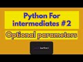 Python for intermediates(Optional parameters)