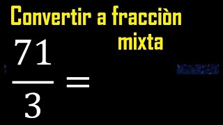 Convertir 71/3 a fraccion mixta , transformar fracciones impropias a mixtas mixto as a mixed number