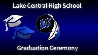 Lake Central High School 2019 Graduation Ceremony