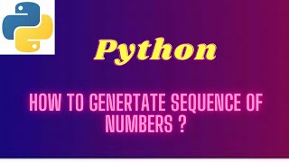 8. How to generate the sequence of numbers in Python Programming ?