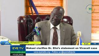 Makuei clarifies Dr  Elia’s statement on Vivacell case