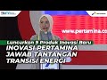 INOVASI, Ini Cara Pertamina Hadapi Tantangan Transisi Energi