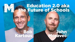 Education 2.0 aka the Future of Schools | John Moravec, Bob Kartous @ Meltingpot 2022