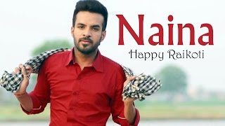 Naina (Full Audio Song ) - Happy Raikoti - New Punjabi Songs
