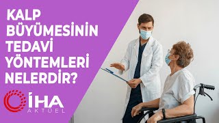 Kalp Büyümesinin Tedavi Yöntemleri Nelerdir?