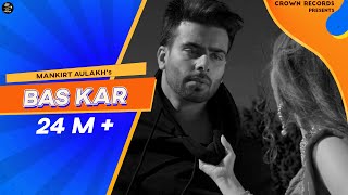 Bas Kar (Official Video) Mankirt Aulakh ft Monica Singh | G.sidhu | Avex | New Punjabi Songs 2019