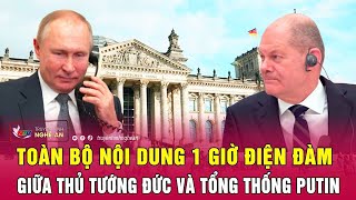 Điểm nóng quốc tế: Toàn bộ nội dung 1 giờ điện đàm giữa Thủ tướng Đức và Tổng thống Putin