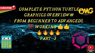 COMPLETE PYTHON TURTLE GRAPHICS OVERVIEW!!!!!FROM BEGINNER TO ADVANCED|||💯 Working 👍👍. Part-3🔥🔥🔥🔥🔥