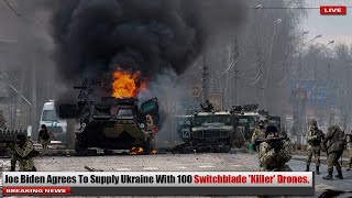Biden Supplies 100 Switchblade Killer Drones to Ukraine for Fighting