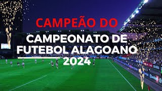 CAMPEÃO DO CAMPEONATO DE FUTEBOL ALAGOANO 2024