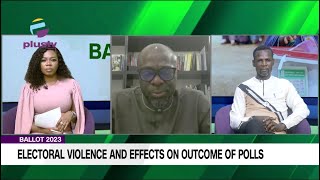 #Ballot2023 - Discussing Electoral Violence And The Effects On The Outcome Of Polls