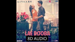 Lae Dooba - 8D AUDIO | Aiyaary | Sidharth Malhotra, Rakul Preet | Sunidhi Chauhan | Rochak Kohli