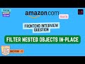 Frontend Interview Question at Amazon Seattle | Filter Nested Objects