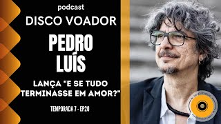 Entrevista com Pedro Luís | Disco Voador | Temporada 7 | EP20