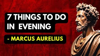 7 Things To Do In Your Evenings - Marcus Aurelius (Stoicism Evening Habits)