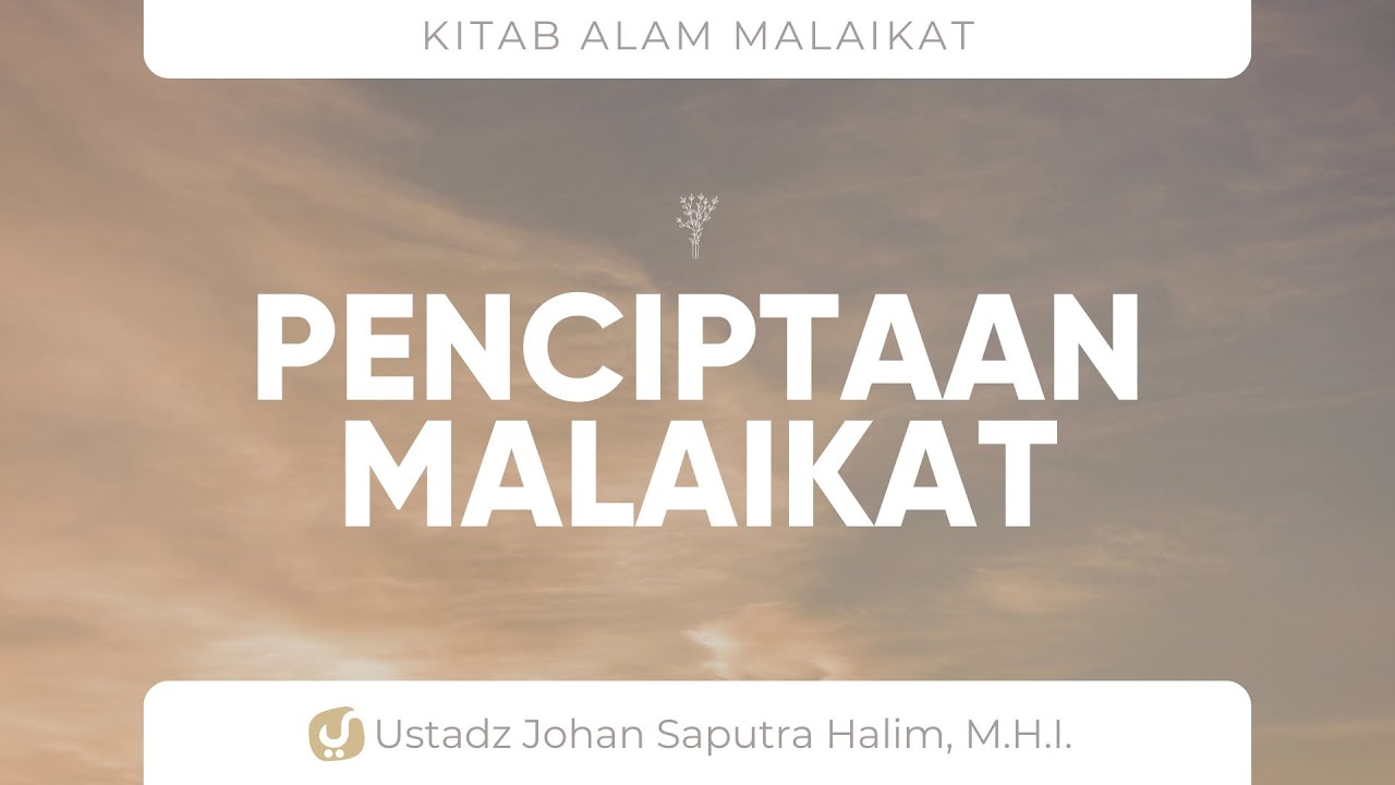 03. Dalil-dalil Tentang Penciptaan Malaikat -Ustadz Johan Saputra Halim ...