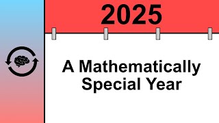 Why 2025 Is a (Mathematically) Special Year